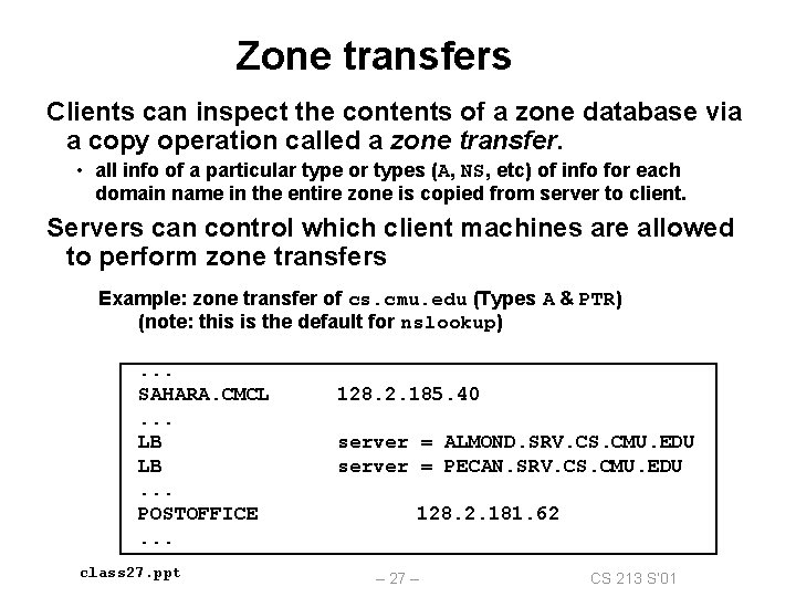 Zone transfers Clients can inspect the contents of a zone database via a copy