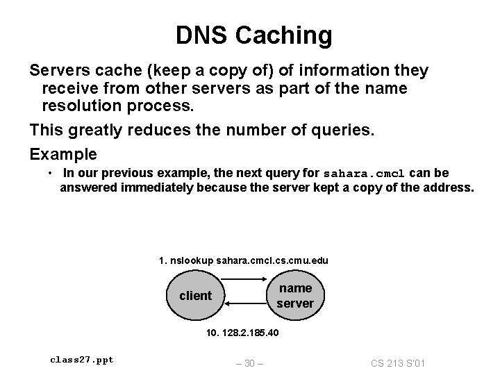 DNS Caching Servers cache (keep a copy of) of information they receive from other