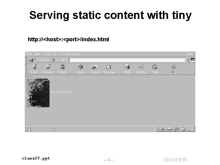 Serving static content with tiny http: //<host>: <port>/index. html class 27. ppt – 4–