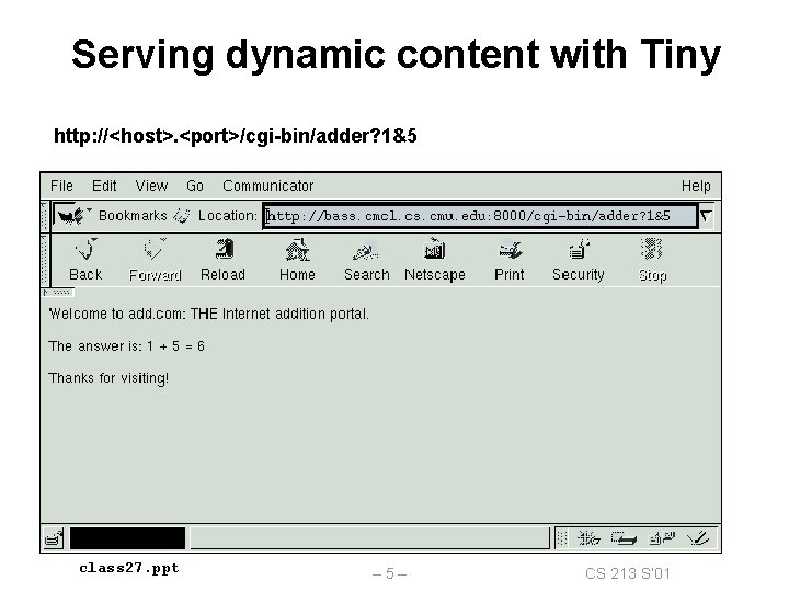 Serving dynamic content with Tiny http: //<host>. <port>/cgi-bin/adder? 1&5 class 27. ppt – 5–