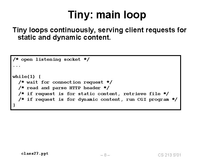 Tiny: main loop Tiny loops continuously, serving client requests for static and dynamic content.