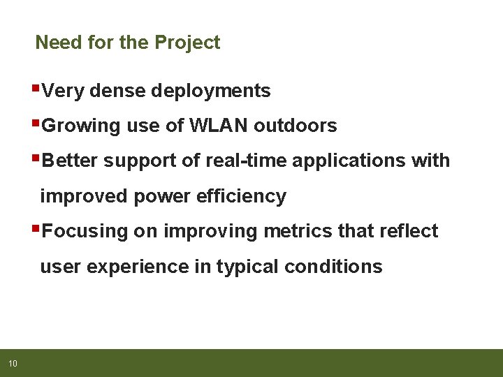 Need for the Project §Very dense deployments §Growing use of WLAN outdoors §Better support