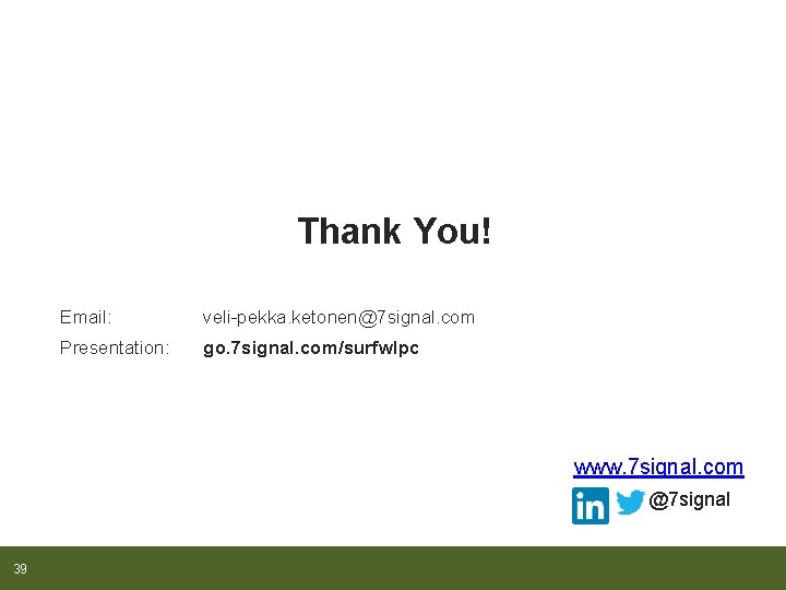 Thank You! Email: veli-pekka. ketonen@7 signal. com Presentation: go. 7 signal. com/surfwlpc www. 7