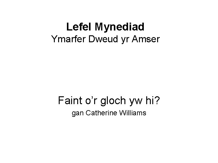 Lefel Mynediad Ymarfer Dweud yr Amser Faint o’r gloch yw hi? gan Catherine Williams