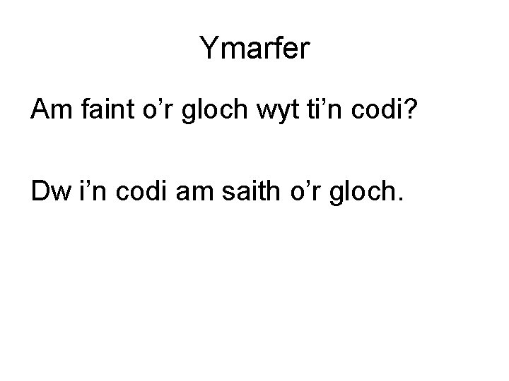 Ymarfer Am faint o’r gloch wyt ti’n codi? Dw i’n codi am saith o’r