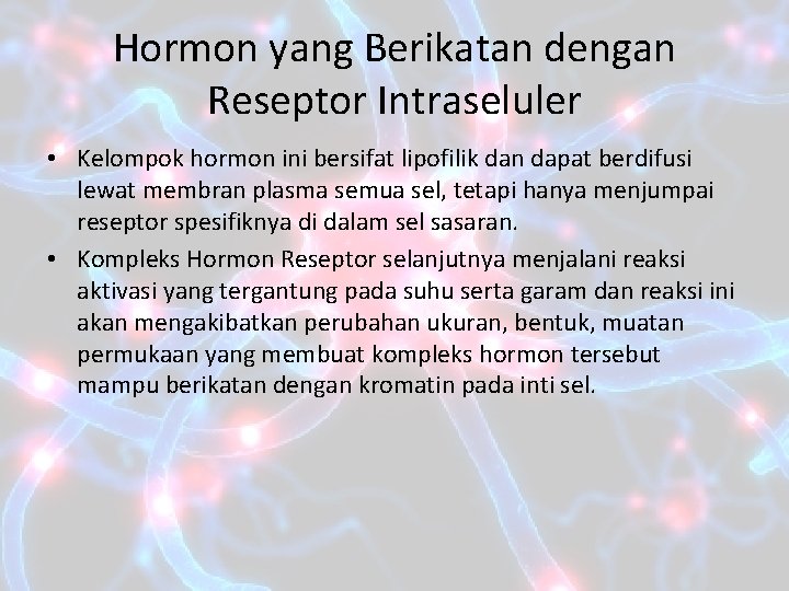 Hormon yang Berikatan dengan Reseptor Intraseluler • Kelompok hormon ini bersifat lipofilik dan dapat