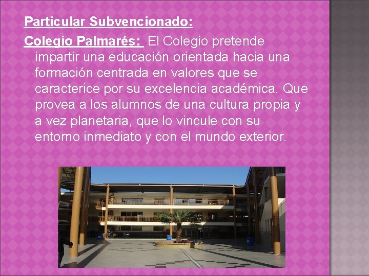 Particular Subvencionado: Colegio Palmarés: El Colegio pretende impartir una educación orientada hacia una formación