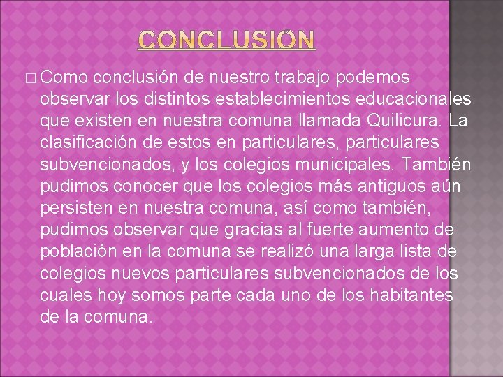 � Como conclusión de nuestro trabajo podemos observar los distintos establecimientos educacionales que existen