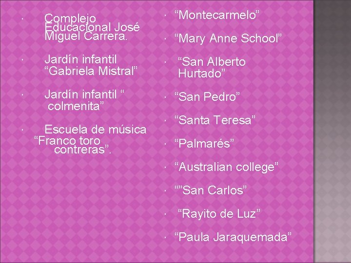  Complejo Educacional José Miguel Carrera. “Montecarmelo” “Mary Anne School” Jardín infantil “Gabriela Mistral”