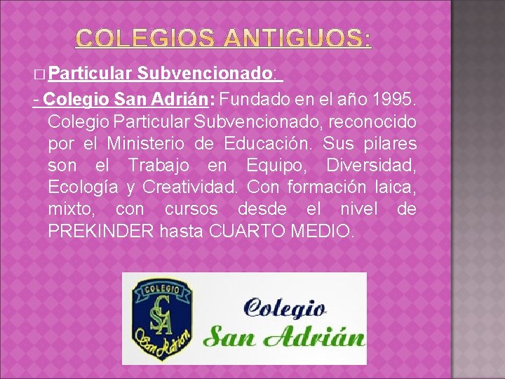 � Particular Subvencionado: - Colegio San Adrián: Fundado en el año 1995. Colegio Particular