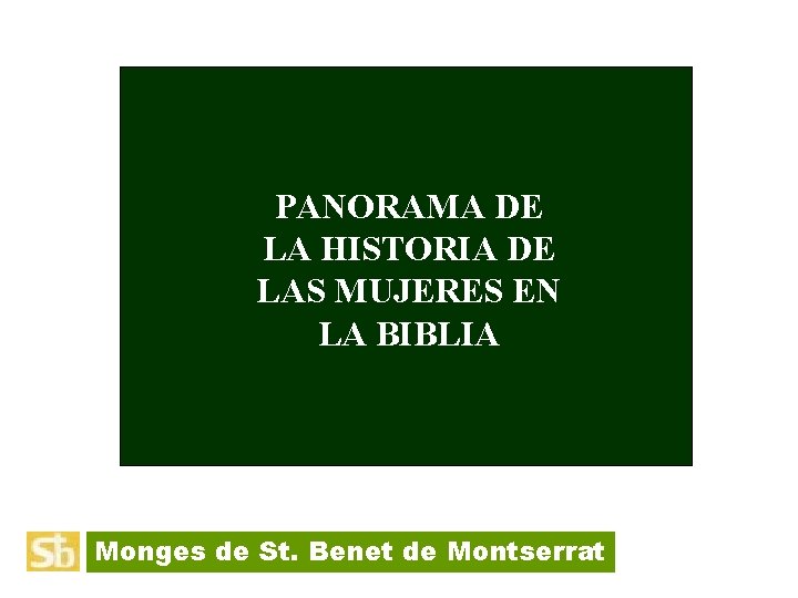 PANORAMA DE LA HISTORIA DE LAS MUJERES EN LA BIBLIA Monges de St. Benet