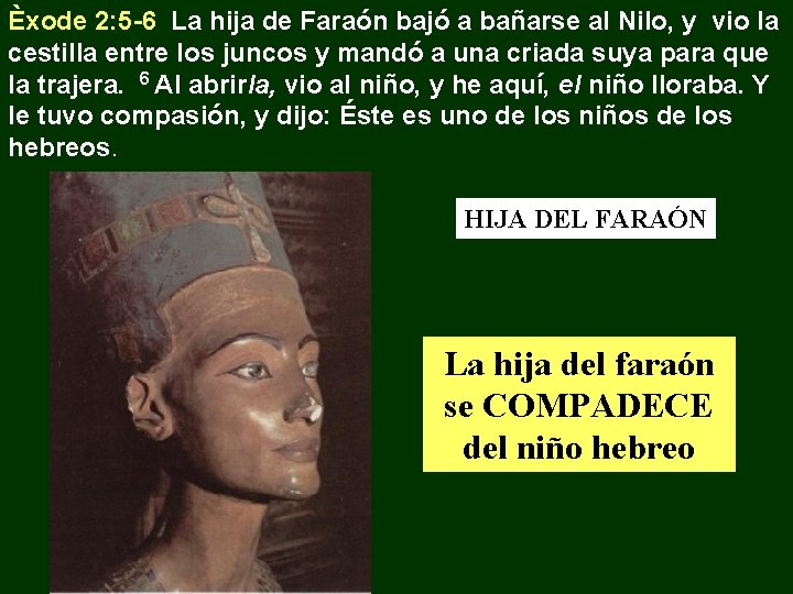 Èxode 2: 5 -6 La hija de Faraón bajó a bañarse al Nilo, y