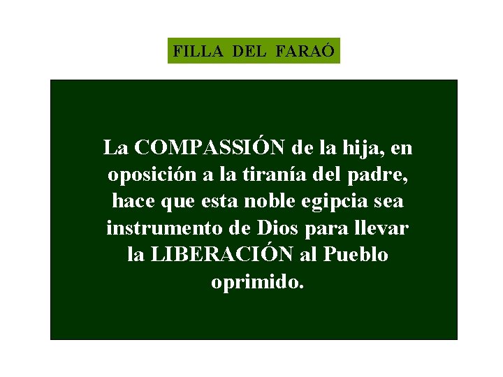 FILLA DEL FARAÓ La COMPASSIÓN de la hija, en oposición a la tiranía del
