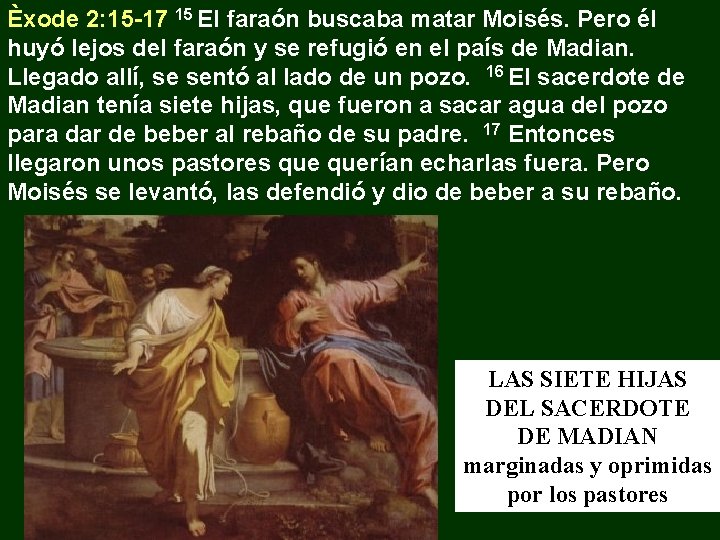 Èxode 2: 15 -17 15 El faraón buscaba matar Moisés. Pero él huyó lejos