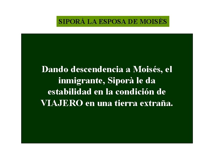 SIPORÀ LA ESPOSA DE MOISÈS Dando descendencia a Moisés, el inmigrante, Siporà le da