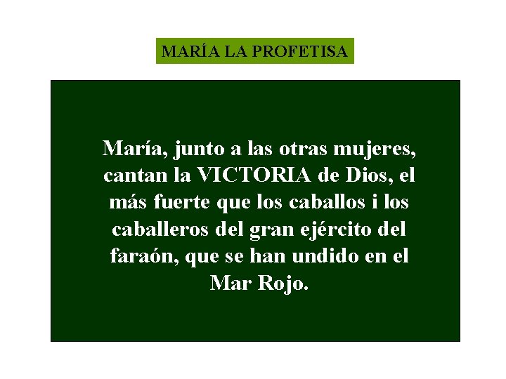 MARÍA LA PROFETISA María, junto a las otras mujeres, cantan la VICTORIA de Dios,