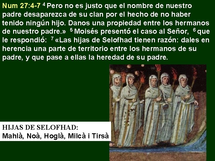 Num 27: 4 -7 4 Pero no es justo que el nombre de nuestro