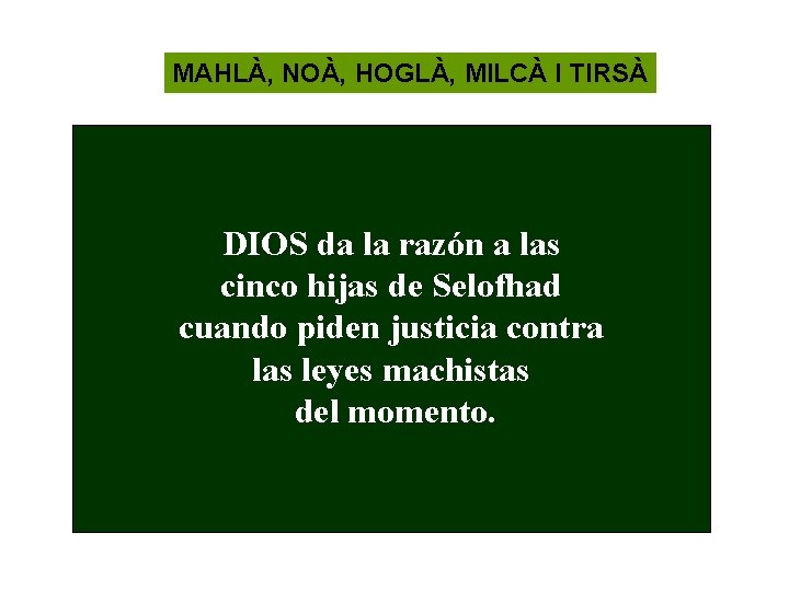 MAHLÀ, NOÀ, HOGLÀ, MILCÀ I TIRSÀ DIOS da la razón a las cinco hijas