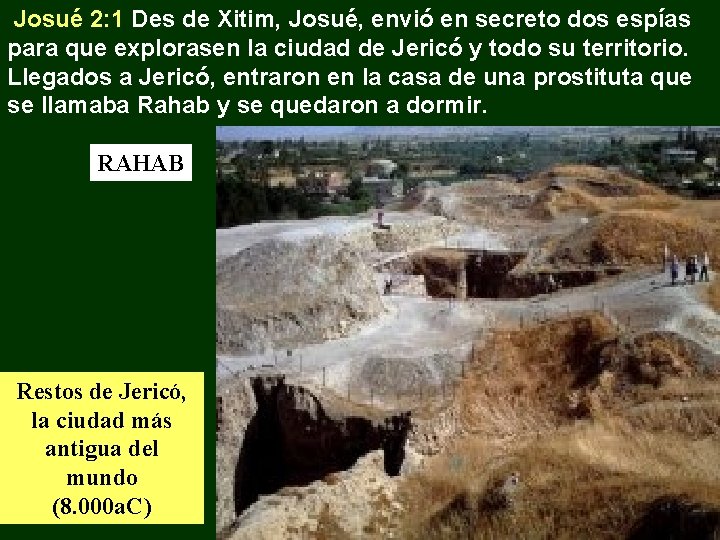 Josué 2: 1 Des de Xitim, Josué, envió en secreto dos espías para que