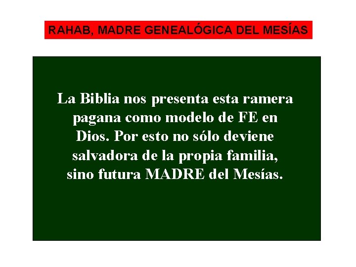 RAHAB, MADRE GENEALÓGICA DEL MESÍAS La Biblia nos presenta esta ramera pagana como modelo