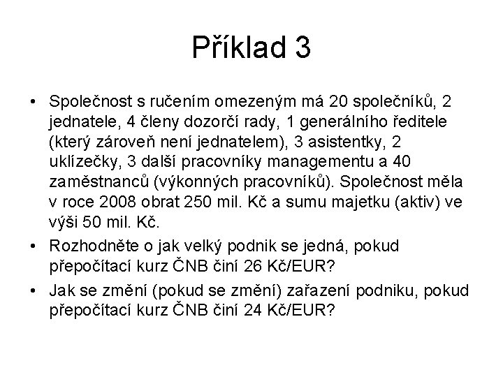 Příklad 3 • Společnost s ručením omezeným má 20 společníků, 2 jednatele, 4 členy