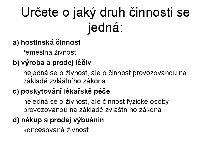 Určete o jaký druh činnosti se jedná: a) hostinská činnost řemeslná živnost b) výroba