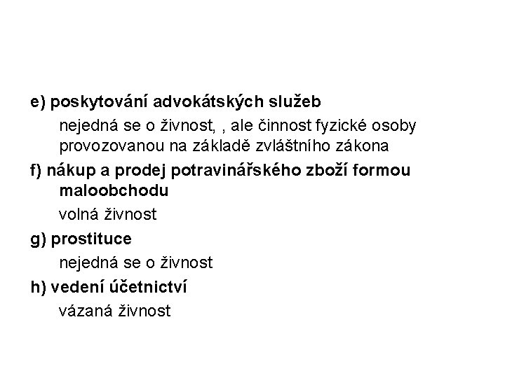 e) poskytování advokátských služeb nejedná se o živnost, , ale činnost fyzické osoby provozovanou