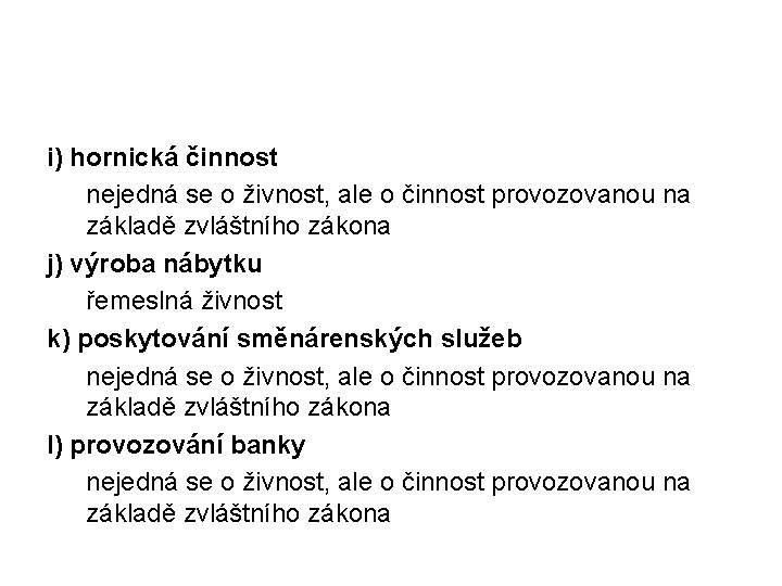 i) hornická činnost nejedná se o živnost, ale o činnost provozovanou na základě zvláštního