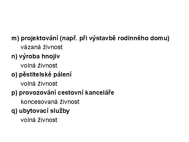 m) projektování (např. při výstavbě rodinného domu) vázaná živnost n) výroba hnojiv volná živnost