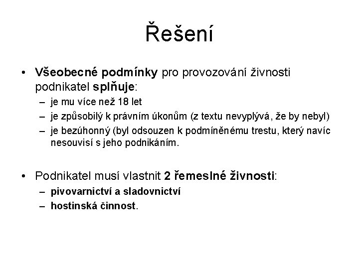 Řešení • Všeobecné podmínky provozování živnosti podnikatel splňuje: – je mu více než 18