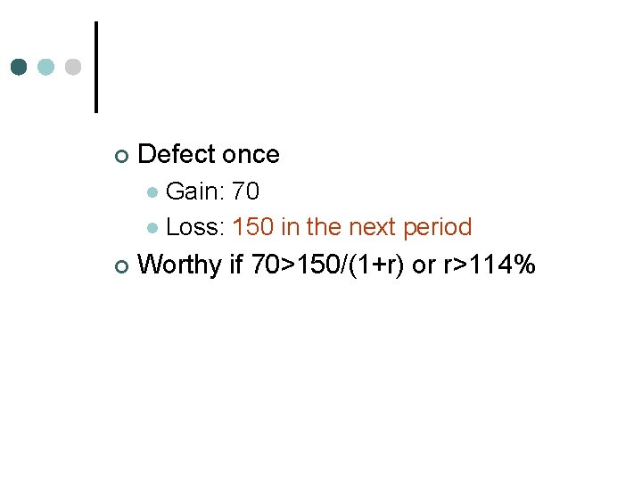 ¢ Defect once Gain: 70 l Loss: 150 in the next period l ¢