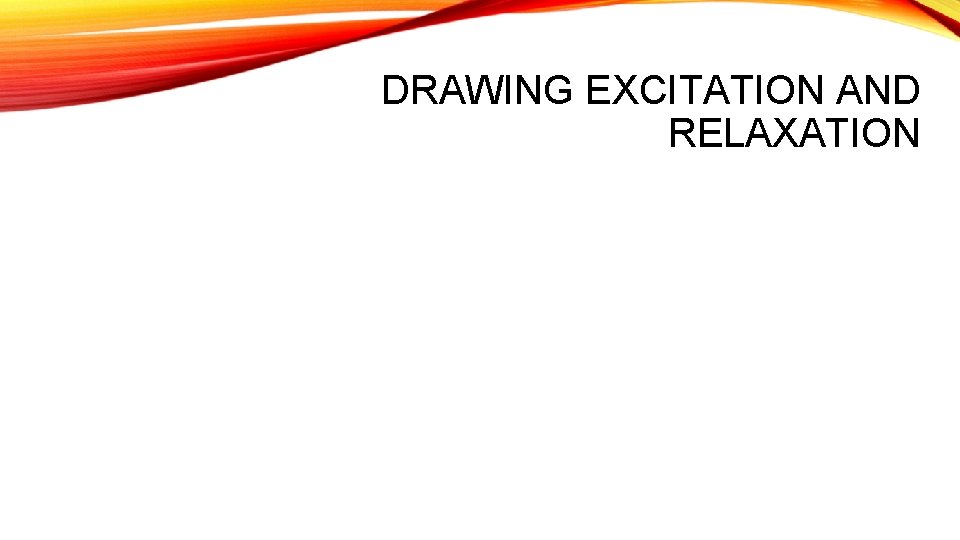 DRAWING EXCITATION AND RELAXATION 