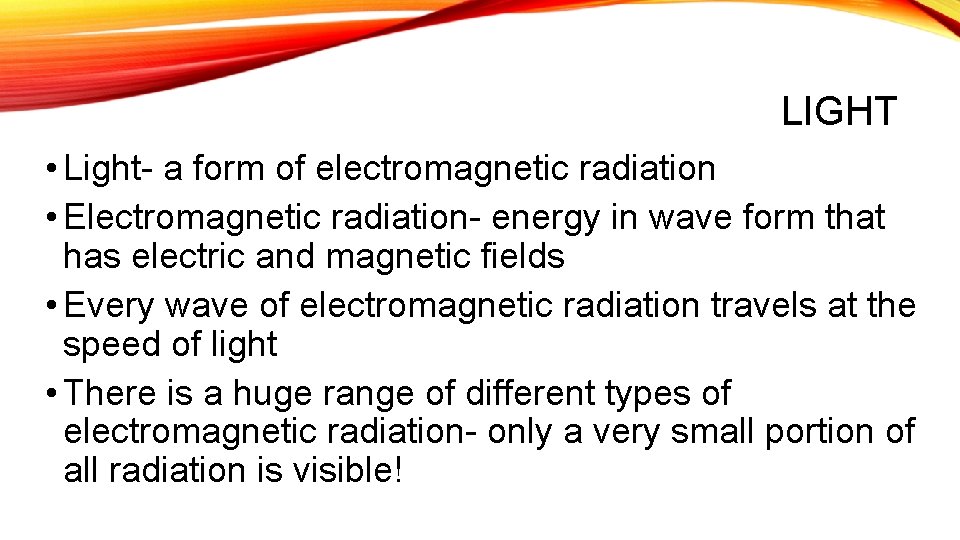 LIGHT • Light- a form of electromagnetic radiation • Electromagnetic radiation- energy in wave