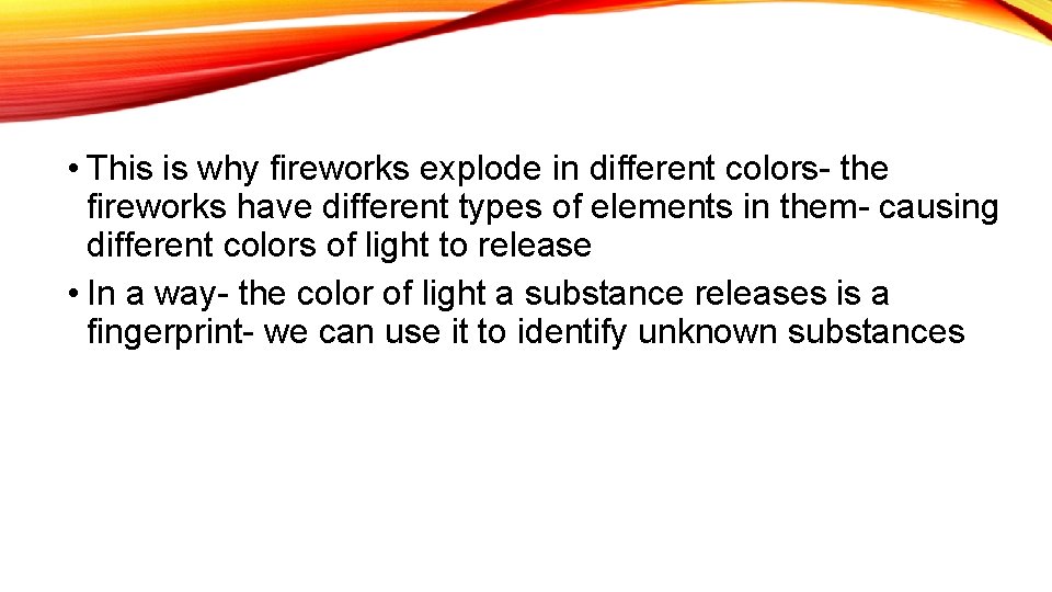  • This is why fireworks explode in different colors- the fireworks have different