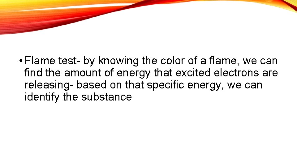  • Flame test- by knowing the color of a flame, we can find