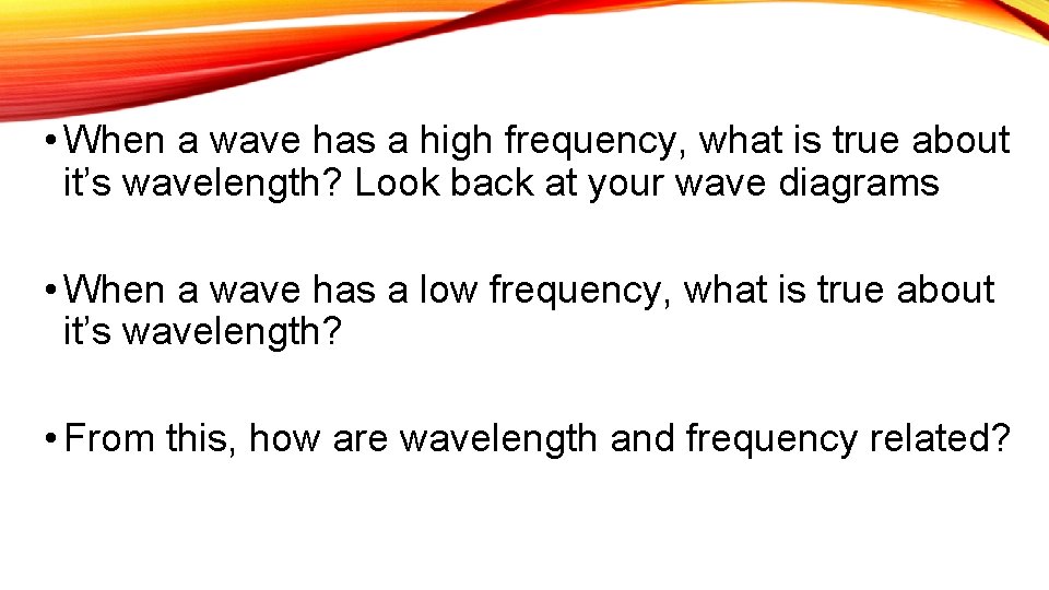  • When a wave has a high frequency, what is true about it’s