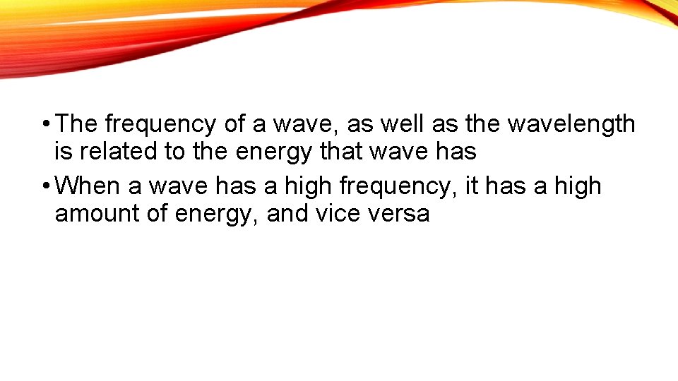  • The frequency of a wave, as well as the wavelength is related