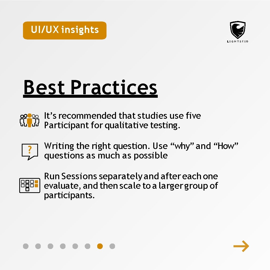 UI/UX insights Best Practices It’s recommended that studies use five Participant for qualitative testing.