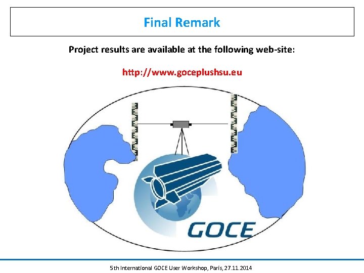 Final Remark Project results are available at the following web-site: http: //www. goceplushsu. eu