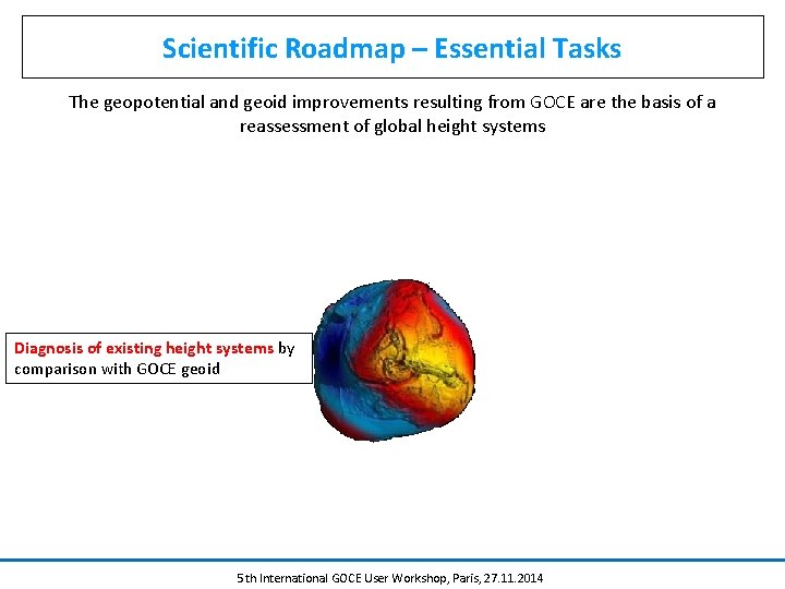 Scientific Roadmap – Essential Tasks The geopotential and geoid improvements resulting from GOCE are