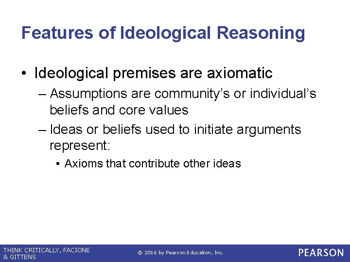 Features of Ideological Reasoning • Ideological premises are axiomatic – Assumptions are community’s or