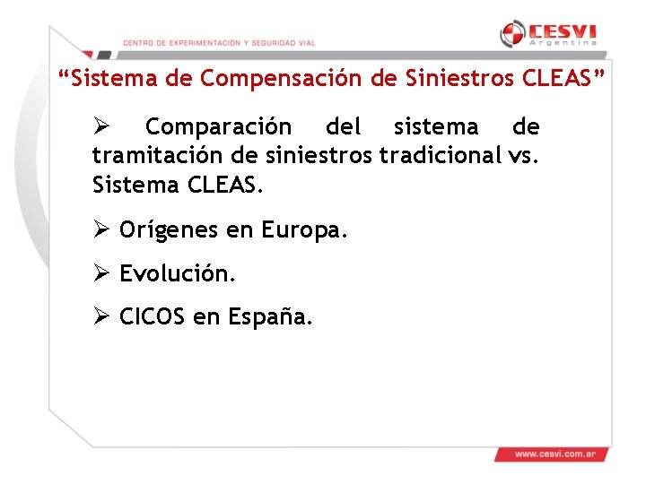 “Sistema de Compensación de Siniestros CLEAS” Ø Comparación del sistema de tramitación de siniestros “Sistema de Compensación de Siniestros CLEAS” Ø Comparación del sistema de tramitación de siniestros