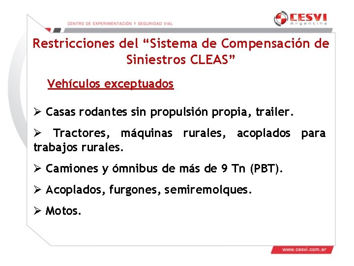 Restricciones del “Sistema de Compensación de Siniestros CLEAS” Vehículos exceptuados Ø Casas rodantes sin Restricciones del “Sistema de Compensación de Siniestros CLEAS” Vehículos exceptuados Ø Casas rodantes sin