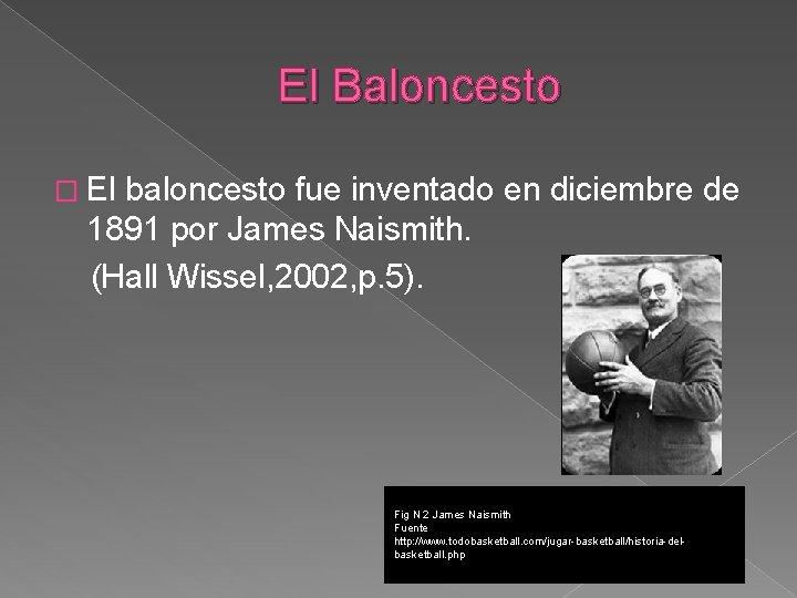 El Baloncesto � El baloncesto fue inventado en diciembre de 1891 por James Naismith.