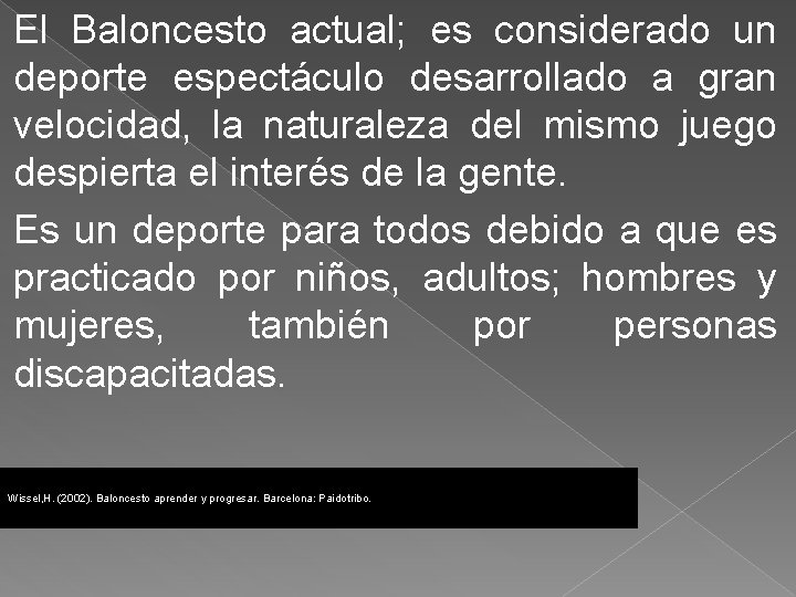 El Baloncesto actual; es considerado un deporte espectáculo desarrollado a gran velocidad, la naturaleza