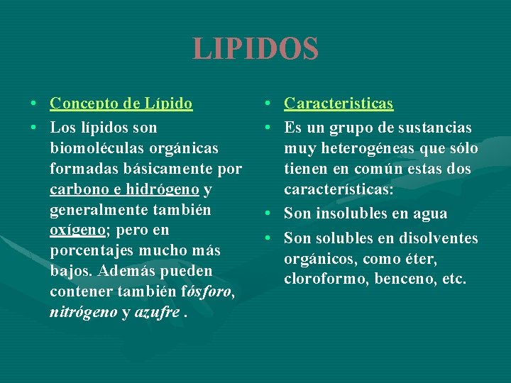 LIPIDOS • Concepto de Lípido • Los lípidos son biomoléculas orgánicas formadas básicamente por