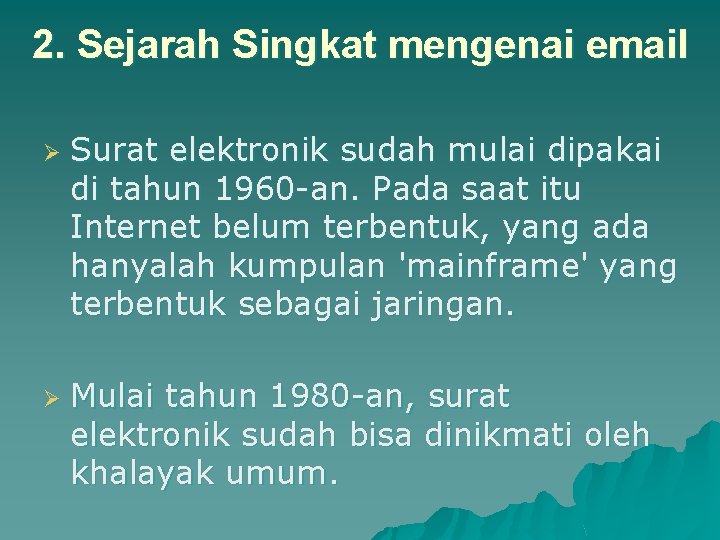 2. Sejarah Singkat mengenai email Ø Ø Surat elektronik sudah mulai dipakai di tahun