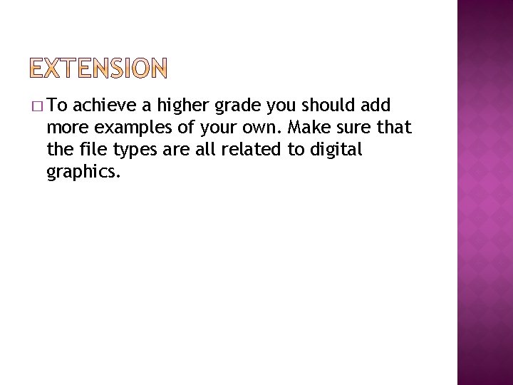 � To achieve a higher grade you should add more examples of your own.