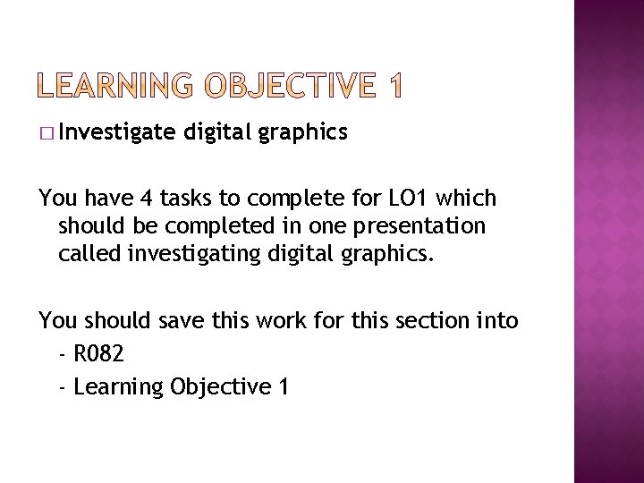 � Investigate digital graphics You have 4 tasks to complete for LO 1 which