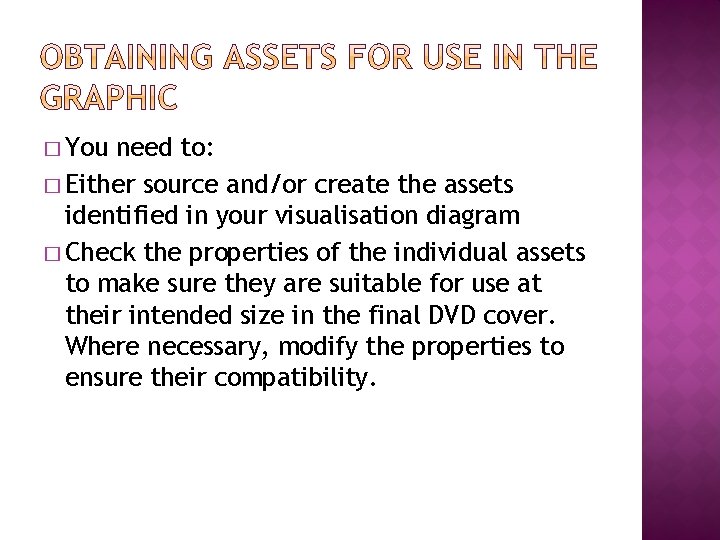 � You need to: � Either source and/or create the assets identified in your